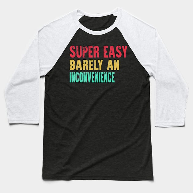 Super Easy Barely An Inconvenience Baseball T-Shirt by raeex